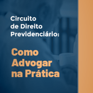 CIRCUITO DE DIREITO PREVIDENCIÁRIO