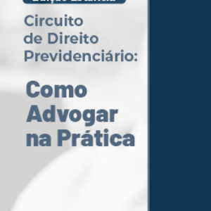CIRCUITO DE DIREITO PREVIDENCIÁRIO